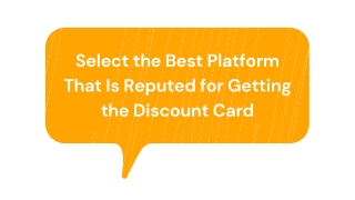 Select the Best Platform That Is Reputed for Getting the Discount Card