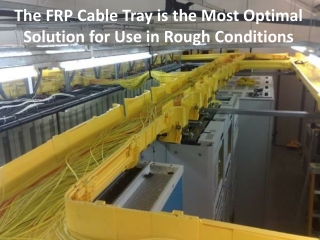 Benefits come with installing cable trays made of FRP