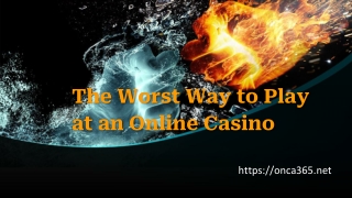 9. The Worst Way to Play at an Online Casino