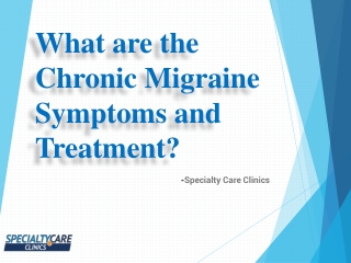 What are the Chronic Migraine Symptoms and Treatment?