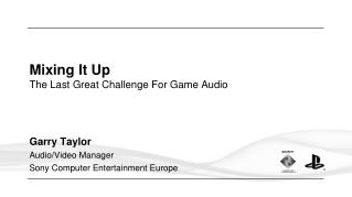 Mixing It Up The Last Great Challenge For Game Audio