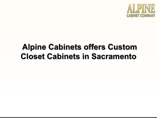 Alpine Cabinets offers Custom Closet Cabinets in Sacramento