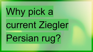 Why pick a current Ziegler Persian rug_