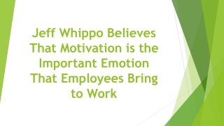 Jeff Whippo Believes That Motivation is the Important Emotion That Employees Bring to Work