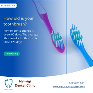 How old is your toothbrush | Best Dental Clinic in Bellandur | Nelivigi Dental