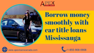 Borrow money smoothly with car title loans Mississauga