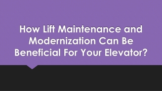 How Lift Maintenance and Modernization Can Be Beneficial For Your Elevator?