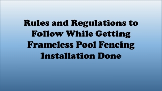 Rules and Regulations for Getting Frameless Pool Fencing Installation Done
