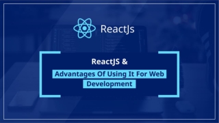 ReactJS - Advantages of Using It in Web Development