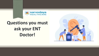 Questions you must ask your ENT Doctor!