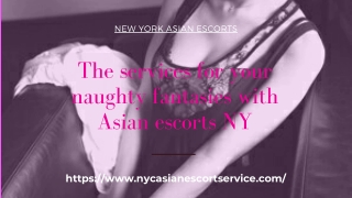 The services for your naughty fantasies with Asian models NY