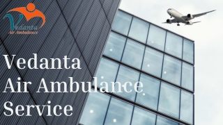 Vedanta Air Ambulance Service in Kanpur & Lucknow