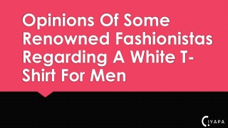 Opinions Of Some Renowned Fashionistas Regarding A White T-Shirt For Men