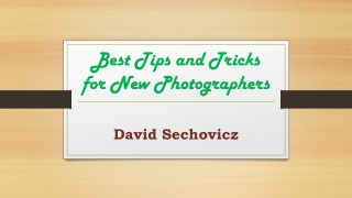 Best Tips and Tricks for New Photographers | David Sechovicz