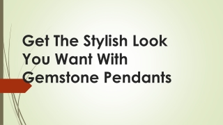Get The Stylish Look You Want With Gemstone Pendants