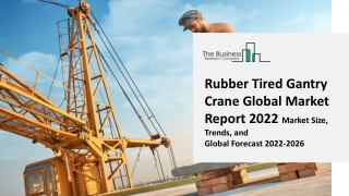 Rubber Tired Gantry Crane Global Market Report 2022 | Industry, Trends