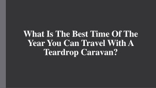 What Is The Best Time Of The Year You Can Travel With A Teardrop Caravan