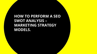 HOW TO PERFORM A SEO SWOT ANALYSIS – MARKETING STRATEGY MODELS.