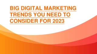 BIG DIGITAL MARKETING TRENDS YOU NEED TO CONSIDER FOR 2023