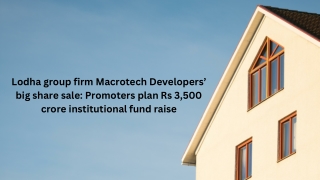 Lodha group firm Macrotech Developers’ big share sale Promoters plan Rs 3,500 crore institutional fund raise