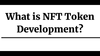 What is NFT Token Development?