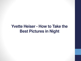 Yvette Heiser - How to Take the Best Pictures in Night