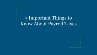 7 Important Things to Know About Payroll Taxes