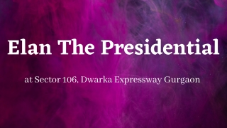 Elan The Presidential - Great Experiences Are Just Around The Corner