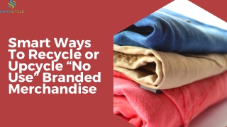 Many Ways To Recycle or Upcycle “No Use” Branded  Merchandise