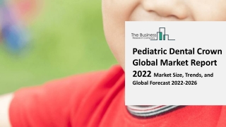 Pediatric Dental Crown Global Market Size, Share, Trend Analysis, By Type, By Disease Type, By Procedure, By Region and