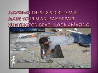 Knowing These 8 Secrets Will Make Your Slab Leak Repair Huntington Beach Look Amazing