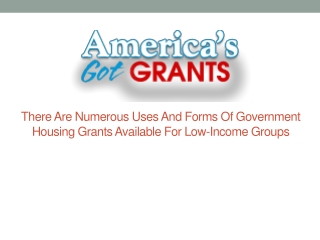 There Are Numerous Uses And Forms Of Government Housing Grants Available For Low-Income Groups