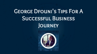 George Dfouni's Tips For A Successful Business Journey