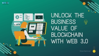 Unlock the Business Value of Blockchain with web 3.0