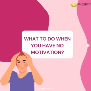 What To Do When You Have No Motivation