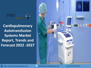 Cardiopulmonary Autotransfusion Systems Market Size PDF 2022-2027 Syndicated Ana