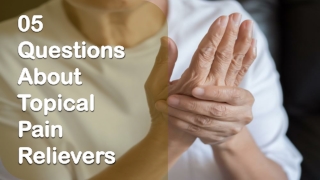 5 Questions About Topical Pain Relievers