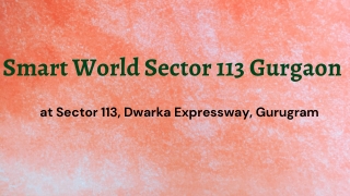Smart World Sector 113 Gurugram - Standard Living at Dwarka Expressway