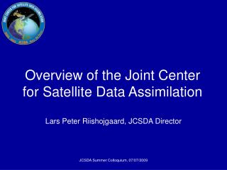 Overview of the Joint Center for Satellite Data Assimilation