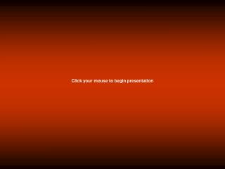 Click your mouse to begin presentation