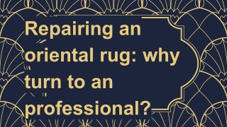 Repairing an oriental rug_ why turn to an professional_
