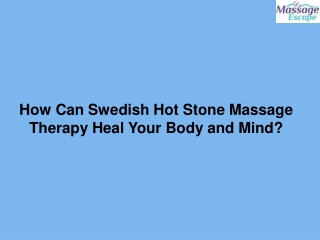 How Can Swedish Hot Stone Massage Therapy Heal Your Body and Mind