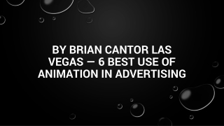 By Brian Cantor Las Vegas — 6 Best Use of Animation In Advertising