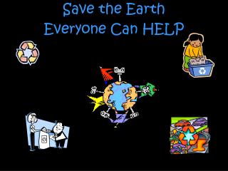 Save the Earth Everyone Can HELP