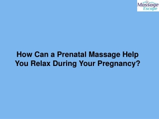 How Can a Prenatal Massage Help You Relax During Your Pregnancy