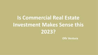 Ofir Ventura - Is Commercial Real Estate Investment Makes Sense this 2023?