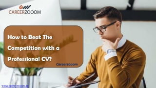 How to Beat The Competition with a Professional CV? - Careerzooom