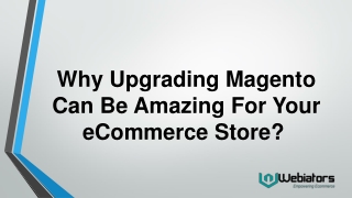 Why Upgrading Magento Can Be Amazing For Your store