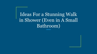 Ideas For a Stunning Walk in Shower (Even in A Small Bathroom)