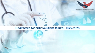 Healthcare Mobility Solutions Market Trends, Industry Analysis 2022-28